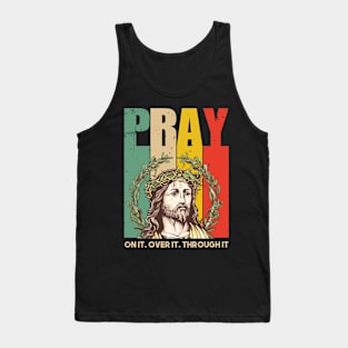 Pray on it Pray over it Pray Through it Tank Top